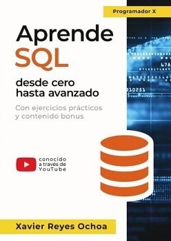 APRENDE SQL DESDE CERO HASTA AVANZADO - EL LIBRO COMPLETO DE LA PROGRAMACION SQL PARA PRINCIPIANTES