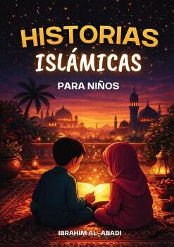 LAS HISTORIAS ISL�MICAS M�S BONITAS PARA NI�OS - 31 HISTORIAS SOBRE NUESTRO PROFETA MUHAMMAD (SAW), SUS COMPA�EROS Y LOS