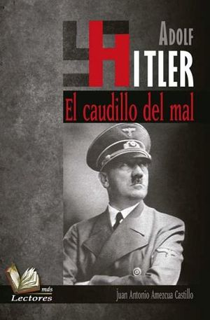 ADOLF HITLER -EL CAUDILLO DEL MAL-       (MAS LECTORES)