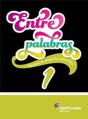 ENTRE PALABRAS 1RO. PRIM. -EJERCICIOS DE ORTOGRAFA Y GRAMTICA-