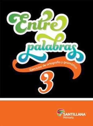 ENTRE PALABRAS 3RO. PRIM. -EJERCICIOS DE ORTOGRAF�A Y GRAM�TICA-