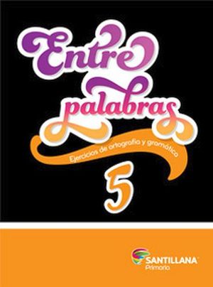 ENTRE PALABRAS 5TO. PRIM. -EJERCICIOS DE ORTOGRAFA Y GRAMTICA-