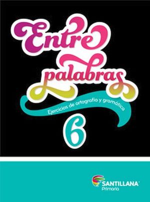 ENTRE PALABRAS 6TO. PRIM. -EJERCICIOS DE ORTOGRAFA Y GRAMTICA-
