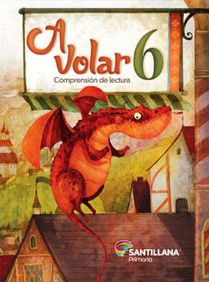A VOLAR 6TO. PRIM. -COMPRENSIN DE LECTURA- (S.ESPIRAL DEL SABER)