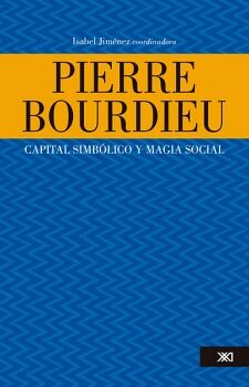 PIERRE BOURDIEU. CAPITAL SIMBLICO Y MAGIA SOCIAL