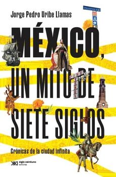 MXICO, UN MITO DE SIETE SIGLOS