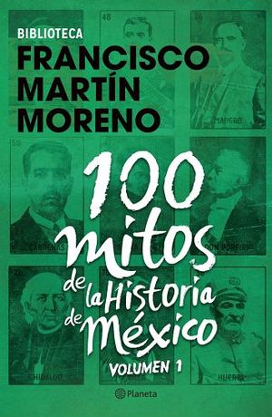 100 MITOS DE LA HISTORIA DE MXICO (VOL.1)