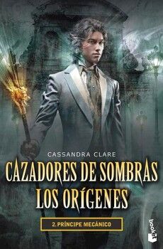 CAZADORES DE SOMBRAS LOS OR�GENES 2. PR�NCIPE MEC�NICO.