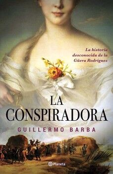 Conspiradora La La Historia Desconocida De La Guera Rodriguez Barba Guillermo
