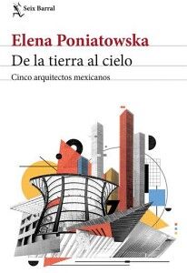 DE LA TIERRA AL CIELO. CINCO ARQUITECTOS MEXICANOS