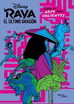 RAYA Y EL LTIMO DRAGN. LIBRO DE ARTE PARA VALIENTES