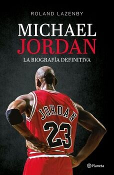 MICHAEL JORDAN. LA BIOGRAFA DEFINITIVA