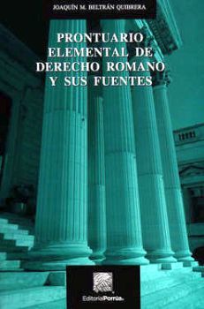 PRONTUARIO ELEMENTAL DE DERECHO ROMANO Y SUS FUENTES 3ED.
