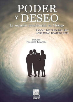 PODER Y DESEO -LA SUCESIN PRESIDENCIAL EN MXICO-