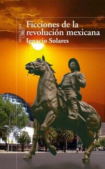 FICCIONES DE LA REVOLUCIN MEXICANA