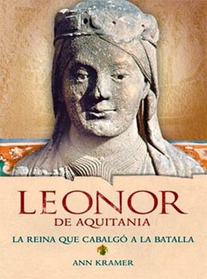 LEONOR DE AQUITANIA -LA REINA QUE CABALGO A LA BATALLA- (P)