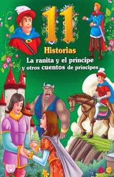 RANITA Y EL PRINCIPE Y OTROS CUENTOS DE PRINCIPES, LA (COL. 11 H.