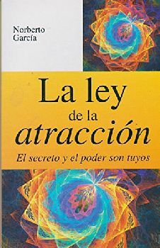 LEY DE LA ATRACCION, LA -EL SECRETO Y EL PODER SON TUYOS-