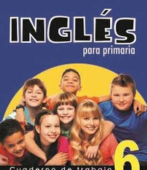 INGLS PARA PRIMARIA 6 -CUADERNO DE TRABAJO-