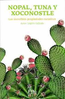 NOPAL, TUNA Y XOCONOSTLE -LAS INCREIBLES PROPIEDADES CURATIVAS-