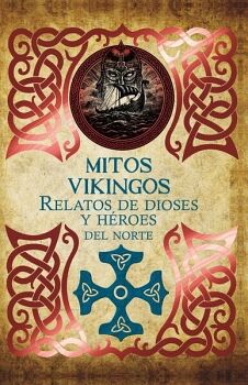 MITOS VIKINGOS RELATOS DE DIOSES Y HEROES DEL NORTE