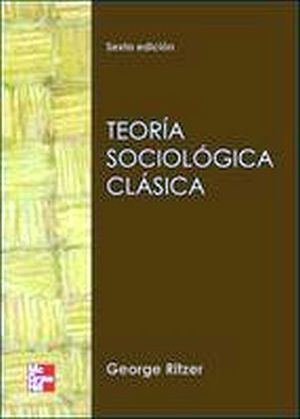 TEORIA SOCIOLOGICA CLASICA 6ED.