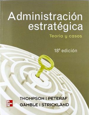 ADMINISTRACION ESTRATEGICA -TEORIA Y CASOS- 18ED.