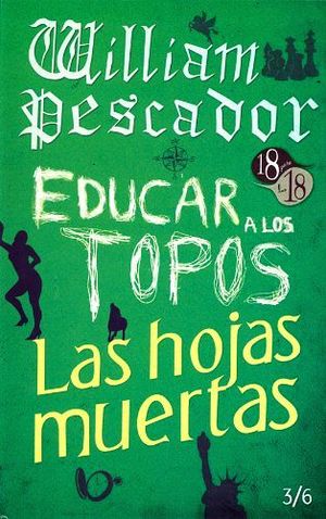 WILLIAM PESCADOR/EDUCAR A LOS TOPOS/HOJAS MUERTAS LIBRO 3