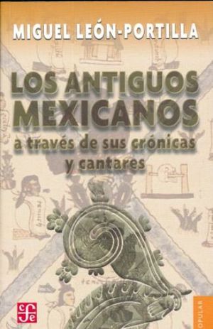 ANTIGUOS MEXICANOS A TRAV�S DE SUS CR�NICAS Y CANTARES, LOS 8ED.