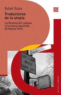 TRADUCTORES DE LA UTOPIA -LA REVOLUCION CUBANA Y LA NUEVA IZQUIER