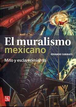MURALISMO MEXICANO, EL -MITO Y ESCLARECIMIENTO-