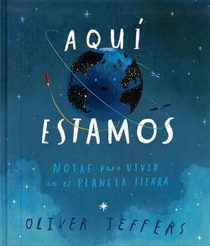 AQUI ESTAMOS -NOTAS PARA VIVIR EN EL PLANETA TIERRA- (EMPASTADO)