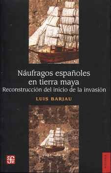 N�UFRAGOS ESPA�OLES EN TIERRA MAYA -RECONSTRUCCI�N DEL INICIO-