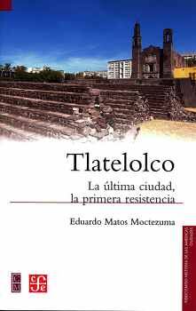 TLATELOLCO -LA LTIMA CIUDAD, LA PRIMERA RESISTENCIA-
