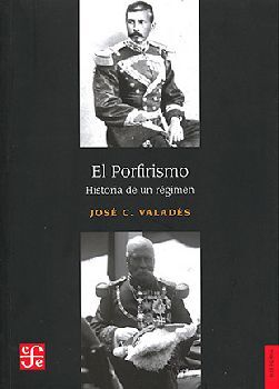 PORFIRISMO, EL -HISTORIA DE UN RGIMEN-