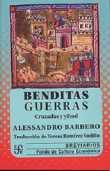 BENDITAS GUERRAS -CRUZADAS Y YIHAD-