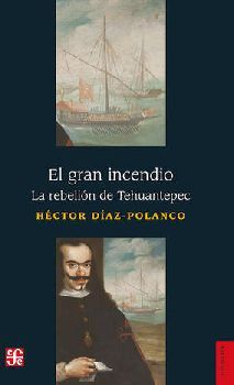 GRAN INCENDIO, EL -LA REBELIN DE TEHUANTEPEC-