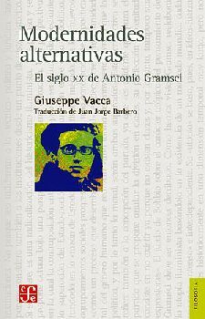 MODERNIDADES ALTERNATIVAS -EL SIGLO XX DE ANTONIO GRAMSCI-
