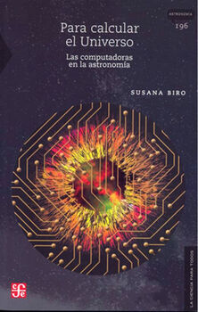 PARA CALCULAR EL UNIVERSO -LAS COMPUTADORAS EN LA ASTRONOMA-