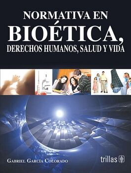 NORMATIVA EN BIOETICA, DERECHOS HUMANOS, ALUD Y VIDA