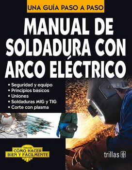 MANUAL DE SOLDADURA CON ARCO ELECTRICO 2ED.