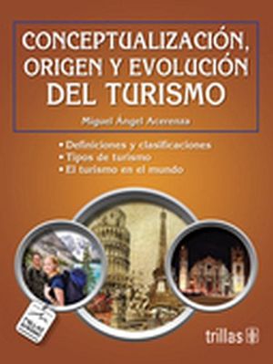 CONCEPTUALIZACION, ORIGEN Y EVOLUCION DELTURISMO 2ED.