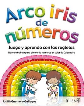 ARCOIRIS DE NMEROS -JUEGO Y APRENDO CON LAS REGLETAS-