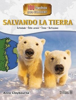 SALVANDO LA TIERRA -SERIE 100 HECHOS PARA CONOCER-