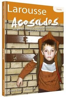 ACOSADOS. LO QUE LOS PADRES Y MAESTROS DEBEN SABER SOBRE EL BULLYING