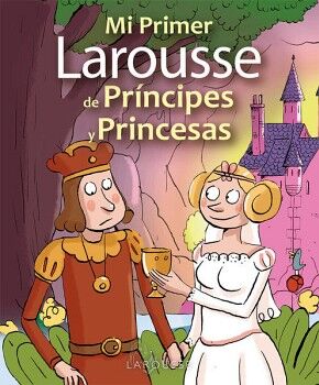 MI PRIMER LAROUSSE DE PRNCIPES Y PRINCESAS