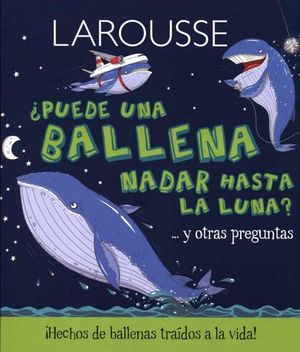 PUEDE UNA BALLENA NADAR HASTA LA LUNA?... Y OTRAS PREGUNTAS