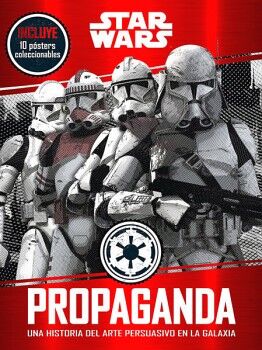 STAR WARS PROPAGANDA. UNA HISTORIA DEL ARTE PERSUASIVO EN LA GALAXIA