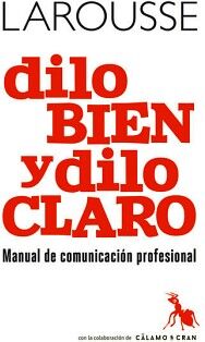 DILO BIEN Y DILO CLARO. MANUAL DE COMUNICACIÓN PROFESIONAL