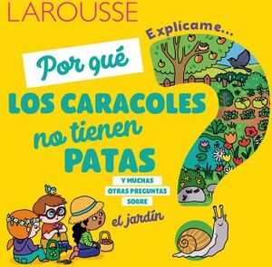 POR QU LOS CARACOLES NO TIENEN PATAS Y MUCHAS OTRAS PREGUNTAS SOBRE EL JARDN